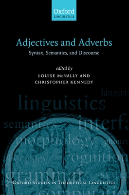 Adjectives and Adverbs: Syntax, Semantics, and Discourse - McNally, Louise (Editor), and Kennedy, Christopher (Editor)