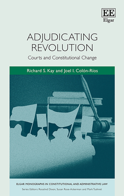 Adjudicating Revolution: Courts and Constitutional Change - Kay, Richard S, and Coln-Ros, Joel I