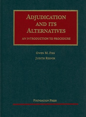 Adjudication and Its Alternatives: An Introduction to Procedure - Fiss, Owen M, and Resnik, Judith