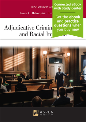 Adjudicative Criminal Procedure and Racial Injustice: [Connected eBook with Study Center] - Rehnquist, James C, and Maclin, Tracey