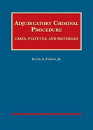 Adjudicatory Criminal Procedure: Cases, Statutes, and Materials