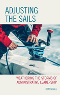 Adjusting the Sails: Weathering the Storms of Administrative Leadership
