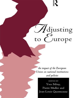 Adjusting to Europe: The Impact of the European Union on National Institutions and Policies - Meny, Yves (Editor), and Muller, Pierre (Editor), and Quermonne, Jean-Louis (Editor)