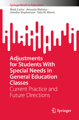 Adjustments for Students With Special Needs in General Education Classes: Current Practice and Future Directions - Carter, Mark, and Webster, Amanda, and Stephenson, Jennifer