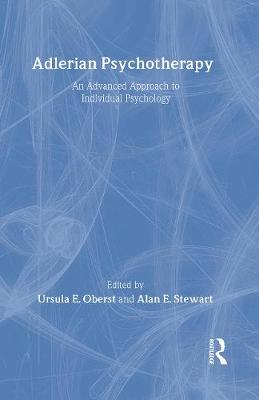 Adlerian Psychotherapy: An Advanced Approach to Individual Psychology - Oberst, Ursula E, and Stewart, Alan E