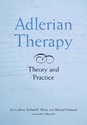 Adlerian Therapy: Theory and Practice - Carlson, Jon, Psy.D, Ed.D, and Watts, Richard E, and Maniacci, Michael P