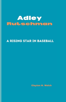 Adley Rutschman: A Rising Star in Baseball - N Welch, Clayton