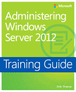 Administering Windows Server 2012: Training Guide