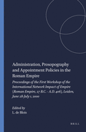 Administration, Prosopography and Appointment Policies in the Roman Empire: Proceedings of the First Workshop of the International Network Impact of Empire (Roman Empire, 27 B.C. - A.D. 406), Leiden, June 28-July 1, 2000