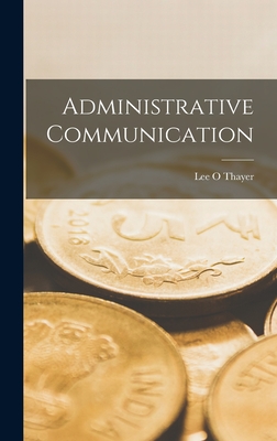 Administrative Communication - Thayer, Lee O