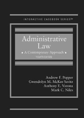Administrative Law: A Contemporary Approach - Popper, Andrew F., and Savitz, Gwendolyn M. McKee, and Varona, Anthony E.