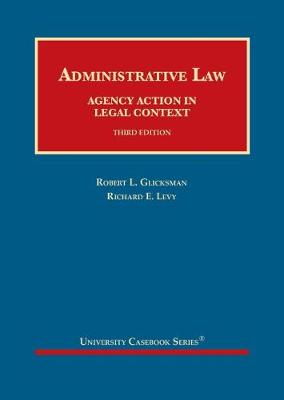 Administrative Law: Agency Action in Legal Context - Glicksman, Robert L., and Levy, Richard E.