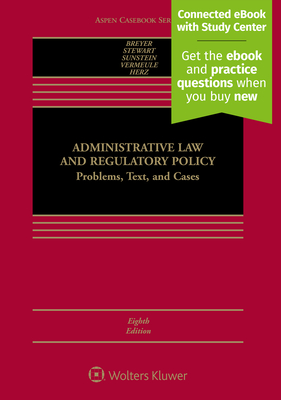 Administrative Law and Regulatory Policy: Problems, Text, and Cases [Connected eBook with Study Center] - Breyer, Stephen G, and Stewart, Richard B, and Sunstein, Cass R