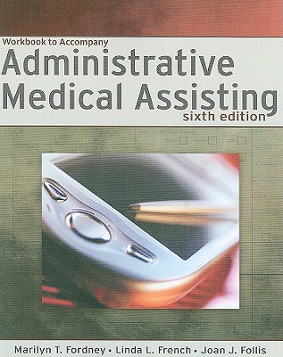 Administrative Medical Assisting - Fordney, Marilyn T, and French, Linda L, Cma-C, Cpc, and Follis, Joan J