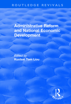 Administrative Reform and National Economic Development - Liou, Kuotsai Tom (Editor)