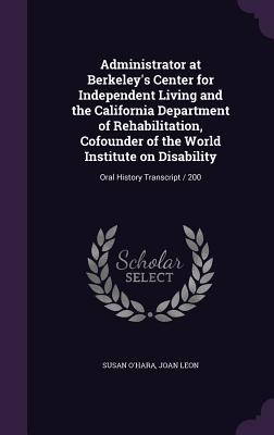 Administrator at Berkeley's Center for Independent Living and the California Department of Rehabilitation, Cofounder of the World Institute on Disability: Oral History Transcript / 200 - O'Hara, Susan, and Leon, Joan