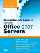 Administrator's Guide to Microsoft Office 2007 Servers: Forms Server 2007, Groove Server 2007, Live Communications Server 2007, Performancepoint Server 2007, Project Portfolio Server 2007, Project Server 2007, Sharepoint Server 2007 for Search