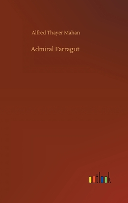 Admiral Farragut - Mahan, Alfred Thayer