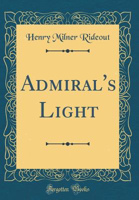 Admiral's Light (Classic Reprint) - Rideout, Henry Milner