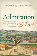 Admiration and Awe: Morisco Buildings and Identity Negotiations  in Early Modern Spanish Historiography
