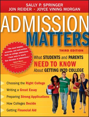 Admission Matters: What Students and Parents Need to Know about Getting Into College - Springer, Sally P, and Reider, Jon, and Morgan, Joyce Vining