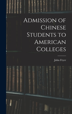 Admission of Chinese Students to American Colleges - Fryer, John