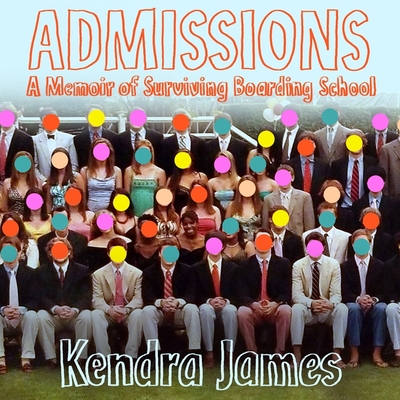 Admissions: A Memoir of Surviving Boarding School - James, Kendra, and Lee, Mela (Read by)