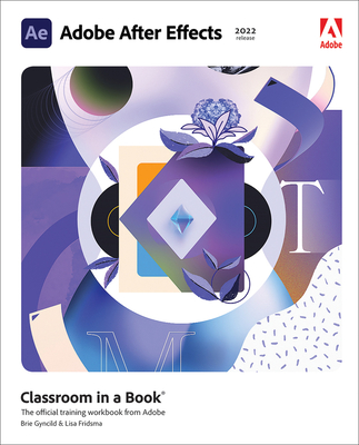 Adobe After Effects Classroom in a Book (2022 Release) - Fridsma, Lisa, and Gyncild, Brie
