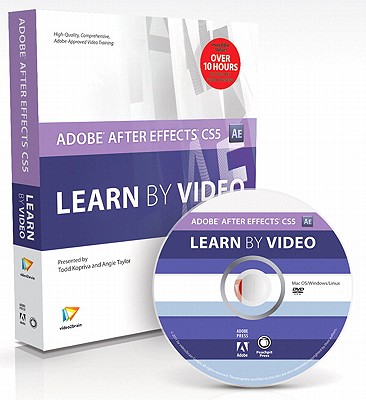 Adobe After Effects Cs5: Learn by Video - Kopriva, Todd, and Taylor, Angie, and Video2brain