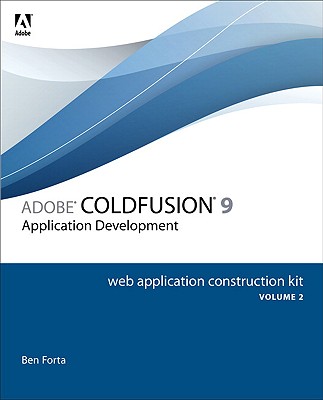 Adobe Coldfusion 9 Web Application Construction Kit, Volume 2: Getting Started - Forta, Ben, and Camden, Raymond, and Arehart, Charlie