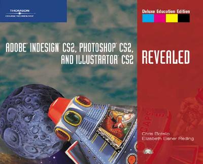 Adobe Indesign Cs2, Photoshop Cs2, and Illustrator Cs2, Revealed, Deluxe Education Edition - Botello, Chris, and Reding, Elizabeth Eisner