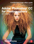 Adobe Photoshop CC for Photographers, 2014 Release: A Professional Image Editor's Guide to the Creative Use of Photoshop for the Macintosh and PC