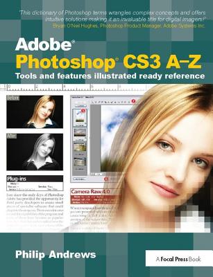 Adobe Photoshop CS3 A-Z: Tools and features illustrated ready reference - Andrews, Philip