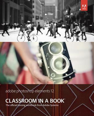 Adobe Photoshop Elements 12 Classroom in a Book with Access Code - Adobe Creative Team