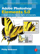 Adobe Photoshop Elements 5.0: A Visual Introduction to Digital Photography - Andrews, Philip
