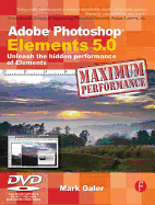Adobe Photoshop Elements 5.0 Maximum Performance: Unleash the Hidden Performance of Elements - Galer, Mark