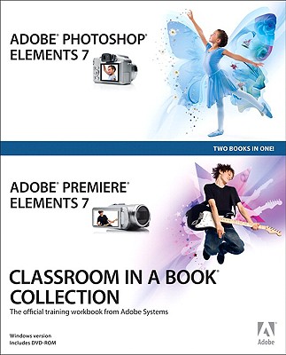 Adobe Photoshop Elements 7 and Adobe Premiere Elements 7 Classroom in a Book Collection: The Official Training Workbook from Adobe Systems - Adobe Press (Creator)