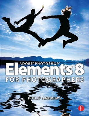 Adobe Photoshop Elements 8 for Photographers - Andrews, Philip