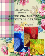 Adobe Photoshop for Textile Design-for Adobe Photoshop CS5 - Frederick L Chipkin