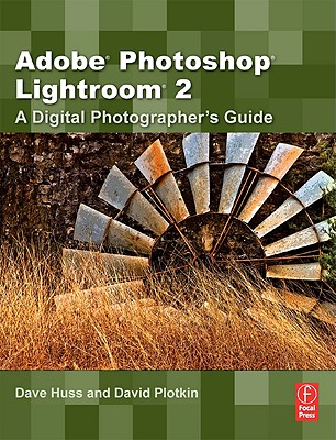 Adobe Photoshop Lightroom 2: A Digital Photographer's Guide - Huss, David, and Plotkin, David