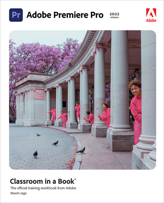 Adobe Premiere Pro Classroom in a Book (2022 Release) - Jago, Maxim