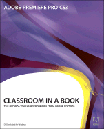 Adobe Premiere Pro CS3 Classroom in a Book: The Official Training Workbook from Adobe Systems