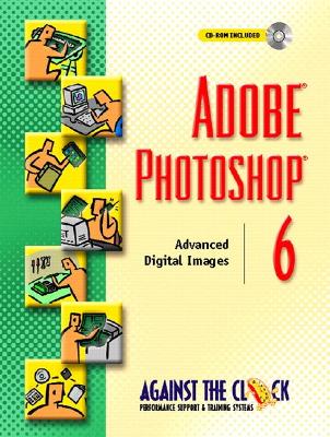 Adobe (R) Photoshop (R) 6: Advanced Digital Images - Against the Clock, Ellenn, and Against, The Clock