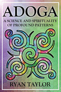 Adoga: A Science and Spirituality of Profound Patterns