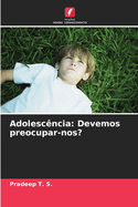 Adolesc?ncia: Devemos preocupar-nos?