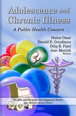 Adolescence & Chronic Illness: A Public Health Concern - Omar, Hatim (Editor), and Greydanus, Donald E, MD (Editor), and Patel, Dilip R (Editor)