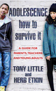 Adolescence: How to Survive It: Insights for Parents, Teachers and Young Adults