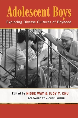 Adolescent Boys: Exploring Diverse Cultures of Boyhood - Way, Niobe (Editor), and Chu, Judy Y (Editor)