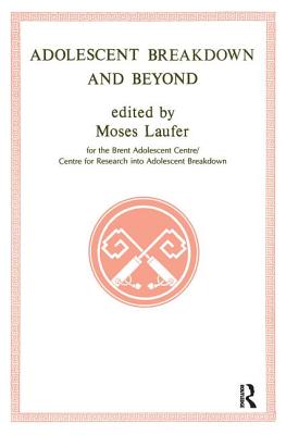 Adolescent Breakdown and Beyond - Laufer, Moses