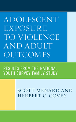 Adolescent Exposure to Violence and Adult Outcomes: Results from the National Youth Survey Family Study - Menard, Scott, and Covey, Herbert C